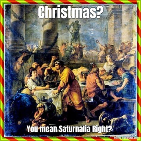 Saturnalia christmas meme